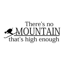 Load image into Gallery viewer, Vinyl Decal Sticker for Computer Wall Car Mac Macbook and More - There&#39;s No Mountain That&#39;s High Enough - Skiing, Snowboarding
