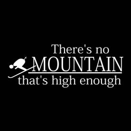 Vinyl Decal Sticker for Computer Wall Car Mac Macbook and More - There's No Mountain That's High Enough - Skiing, Snowboarding