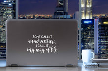Load image into Gallery viewer, Some Call It an Adventure, I Call It My Way of Life | Removable Vinyl Stickers [7&quot; x 4.2&quot;] Vinyl Decal for Book, Laptop, Car Or Wall Décor. USA Made for Adventure/Travel Lovers