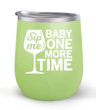 Load image into Gallery viewer, Sip Me Baby One More Time - Choose your cup color &amp; create a personalized tumbler for Wine Water Coffee &amp; more! Premier Maars Brand 12oz insulated cup keeps drinks cold or hot Perfect gift