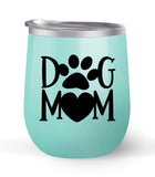 Dog Mom - Choose your cup color & create a personalized tumbler for Wine Water Coffee & more! Premier Maars Brand 12oz insulated cup keeps drinks cold or hot Perfect gift