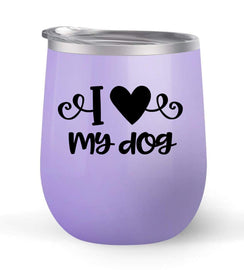 I Love My Dog - Choose your cup color & create a personalized tumbler for Wine Water Coffee & more! Premier Maars Brand 12oz insulated cup keeps drinks cold or hot Perfect gift