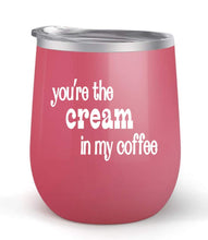 Load image into Gallery viewer, You&#39;re The Cream In My Coffee - Choose your cup color &amp; create a personalized tumbler for Wine Water Coffee &amp; more! Premier Maars Brand 12oz insulated cup keeps drinks cold or hot Perfect gift