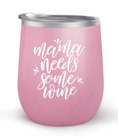 Mama Needs Some Wine - Choose your cup color & create a personalized tumbler for Wine Water Coffee & more! Premier Maars Brand 12oz insulated cup keeps drinks cold or hot Perfect gift