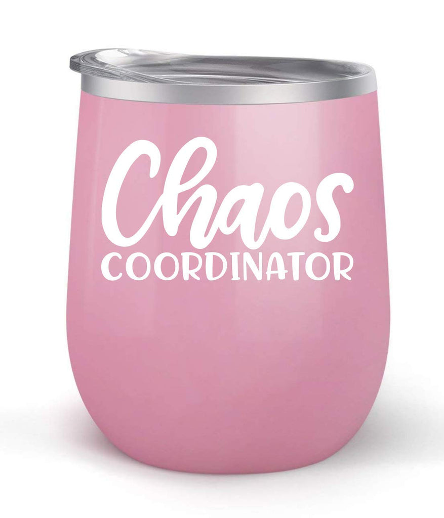 Chaos Coordinator - Choose your cup color & create a personalized tumbler for Wine Water Coffee & more! Premier Maars Brand 12oz insulated cup keeps drinks cold or hot Perfect gift