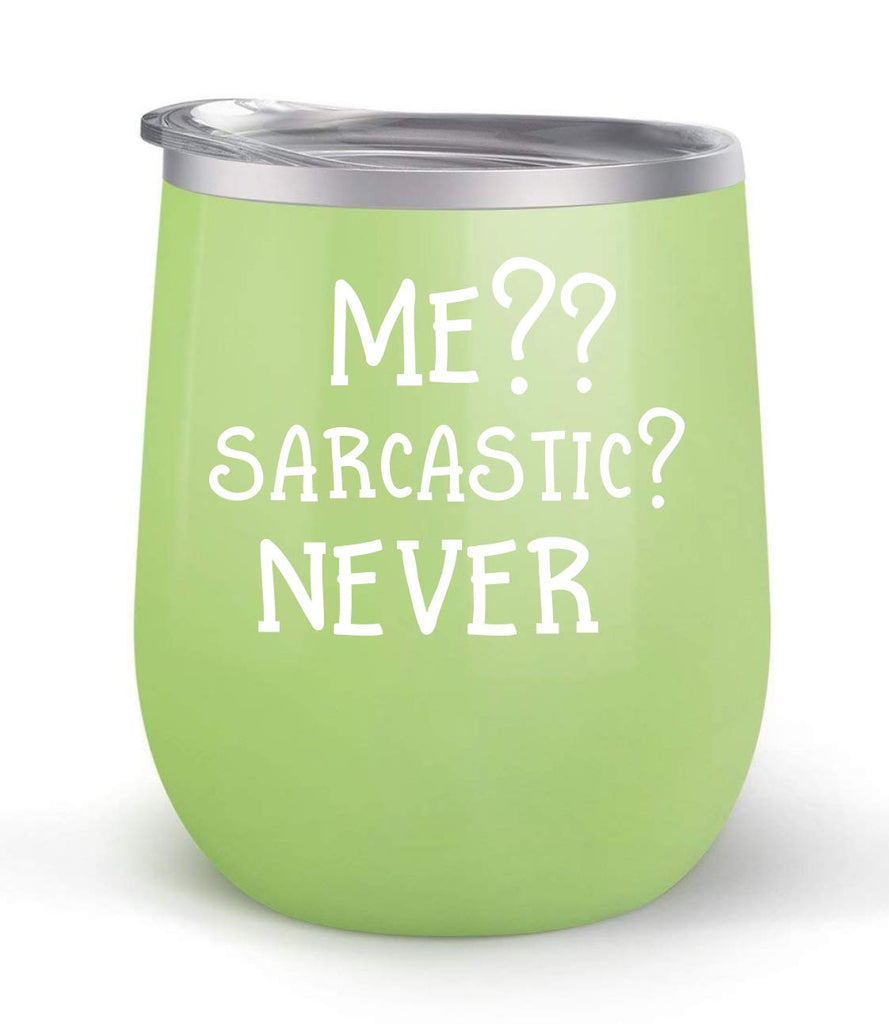 Me Sarcastic? Never - Choose your cup color & create a personalized tumbler for Wine Water Coffee & more! Premier Maars Brand 12oz insulated cup keeps drinks cold or hot Perfect gift
