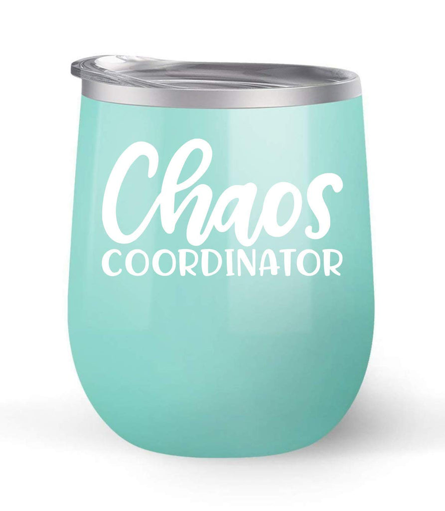 Chaos Coordinator - Choose your cup color & create a personalized tumbler for Wine Water Coffee & more! Premier Maars Brand 12oz insulated cup keeps drinks cold or hot Perfect gift