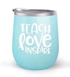 Teach Love Inspire - Choose your cup color & create a personalized tumbler for Wine Water Coffee & more! Premier Maars Brand 12oz insulated cup keeps drinks cold or hot Perfect gift