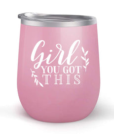 Girl You Got This - Choose your cup color & create a personalized tumbler for Wine Water Coffee & more! Premier Maars Brand 12oz insulated cup keeps drinks cold or hot Perfect gift