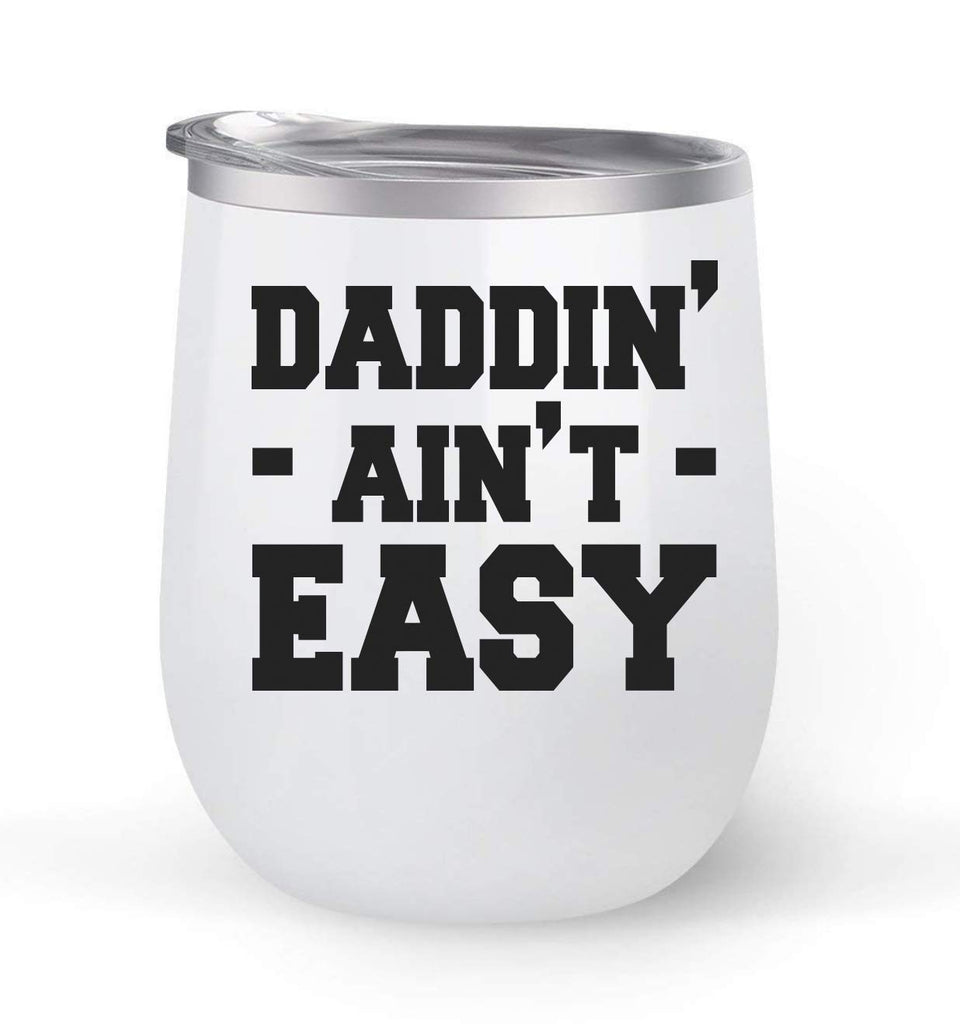 Daddin Ain't Easy - Choose your cup color & create a personalized tumbler for Wine Water Coffee & more! Premier Maars Brand 12oz insulated cup keeps drinks cold or hot Perfect gift