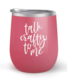 Talk Crafty To Me - Choose your cup color & create a personalized tumbler for Wine Water Coffee & more! Premier Maars Brand 12oz insulated cup keeps drinks cold or hot Perfect gift