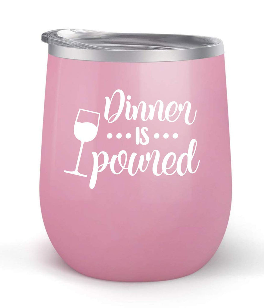 Dinner is Poured - Choose your cup color & create a personalized tumbler for Wine Water Coffee & more! Premier Maars Brand 12oz insulated cup keeps drinks cold or hot Perfect gift