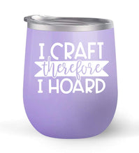 Load image into Gallery viewer, I Craft Therefore I Hoard - Choose your cup color &amp; create a personalized tumbler for Wine Water Coffee &amp; more! Premier Maars Brand 12oz insulated cup keeps drinks cold or hot Perfect gift