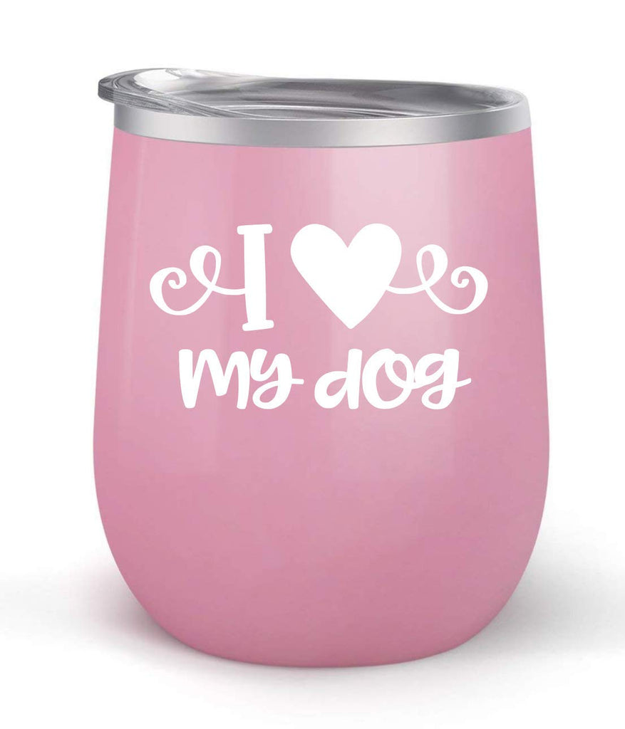 I Love My Dog - Choose your cup color & create a personalized tumbler for Wine Water Coffee & more! Premier Maars Brand 12oz insulated cup keeps drinks cold or hot Perfect gift