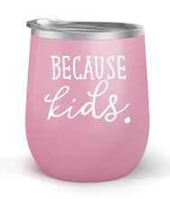 Load image into Gallery viewer, Because Kids - For Moms and Dads - Choose your cup color &amp; create a personalized tumbler good for wine water coffee &amp; more! Premier Maars Brand 12oz insulated cup keeps drinks cold or hot