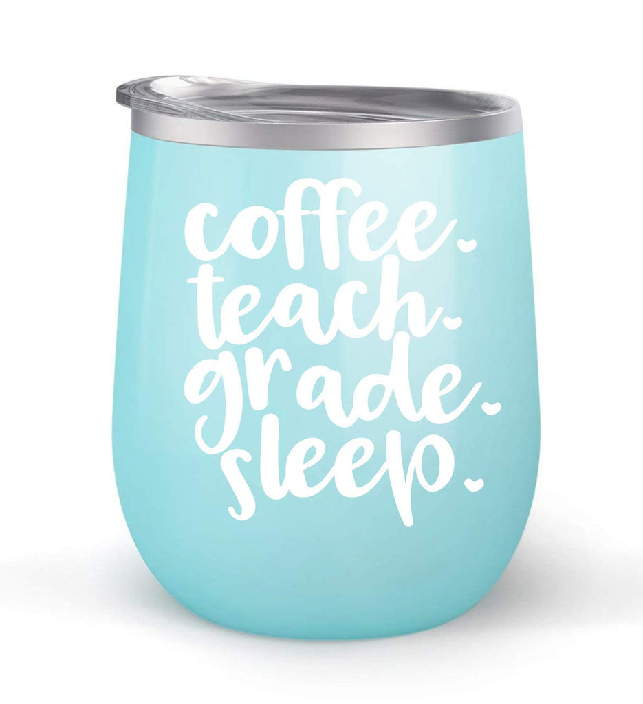 Coffee Teach Grade Sleep - Choose your cup color & create a personalized tumbler for Wine Water Coffee & more! Premier Maars Brand 12oz insulated cup keeps drinks cold or hot Perfect gift