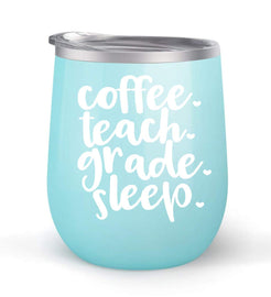 Coffee Teach Grade Sleep - Choose your cup color & create a personalized tumbler for Wine Water Coffee & more! Premier Maars Brand 12oz insulated cup keeps drinks cold or hot Perfect gift