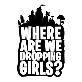 Gaming Sticker Where are We Dropping Girls - Gaming Decal for Computer, car, Wall and More. Three Sizes to Choose from. (Large 22