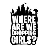 Gaming Sticker Where are We Dropping Girls - Gaming Decal for Computer, car, Wall and More. Three Sizes to Choose from. (Large 22