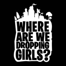 Load image into Gallery viewer, Gaming Sticker Where are We Dropping Girls - Gaming Decal for Computer, car, Wall and More. Three Sizes to Choose from. (Large 22&quot; x 33&quot;, Black)