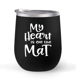 My Heart Is On The Mat - Choose your cup color & create a personalized tumbler for Wine Water Coffee & more! Premier Maars Brand 12oz insulated cup keeps drinks cold or hot Perfect gift