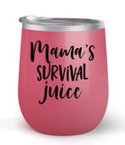 Mama's Survival Juice - Choose your cup color & create a personalized tumbler for Wine Water Coffee & more! Premier Maars Brand 12oz insulated cup keeps drinks cold or hot Perfect gift