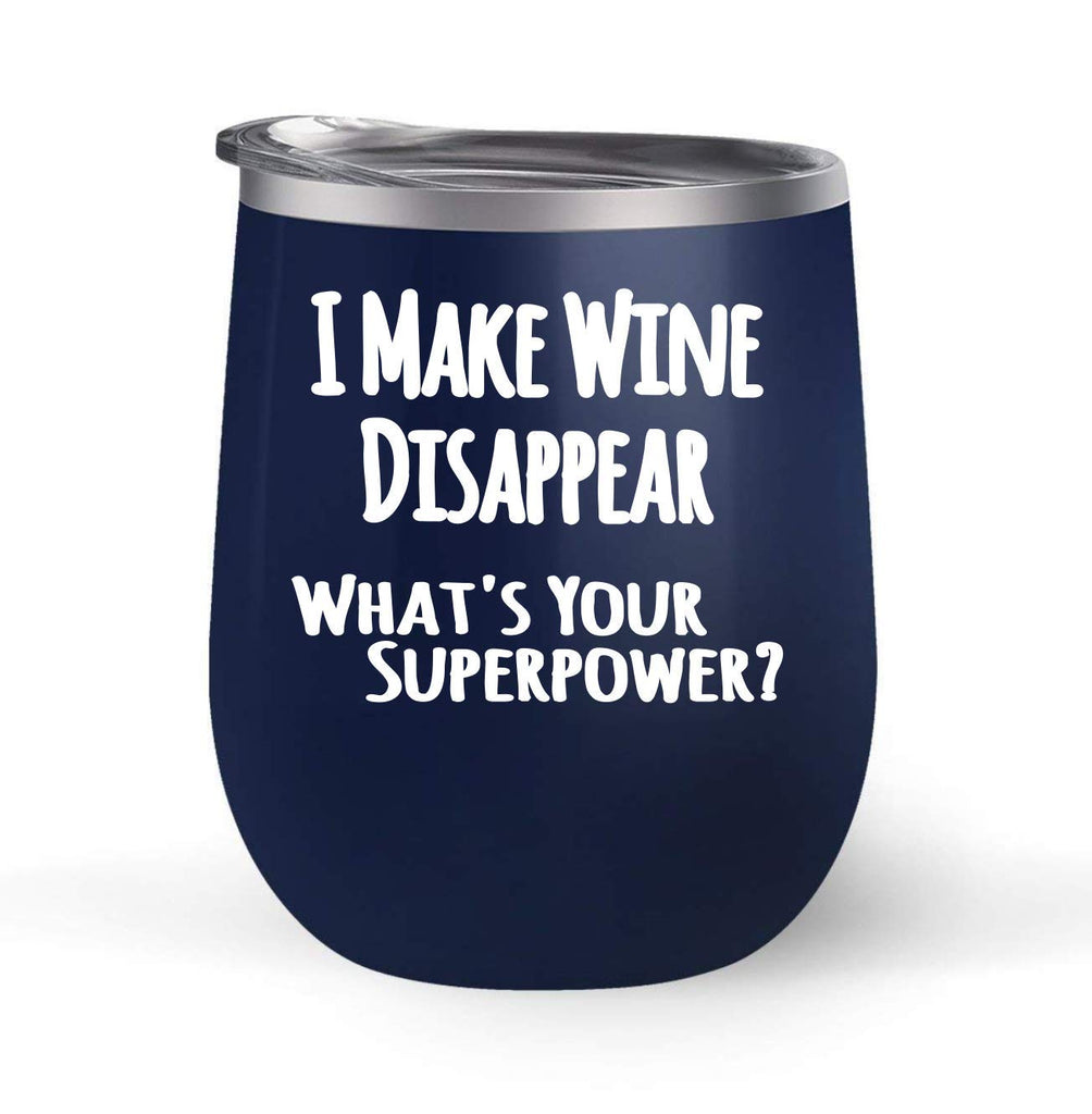I Make Wine Disappear What's Your Superpower? - Choose your cup color & create a personalized tumbler for Wine Water Coffee - Maars Brand 12oz insulated cup keeps drinks cold or hot Perfect gift
