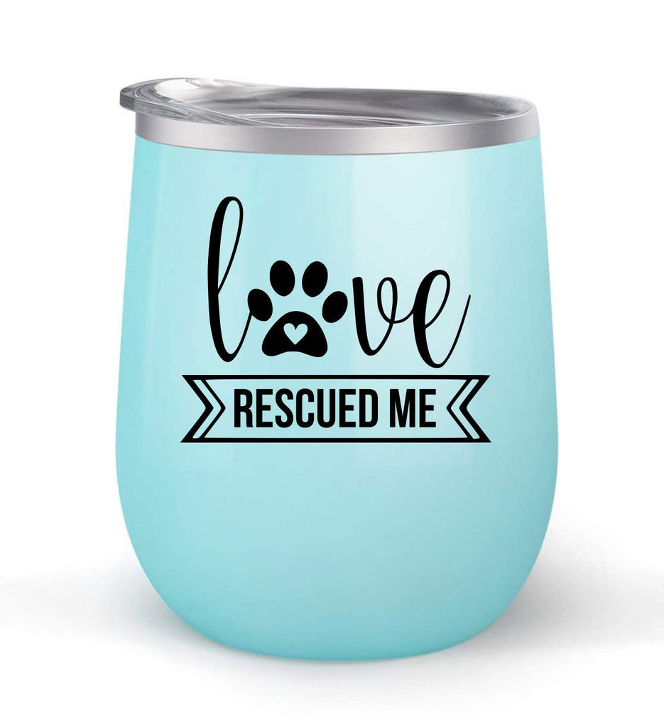 Love Rescued Me - Choose your cup color & create a personalized tumbler for Wine Water Coffee & more! Premier Maars Brand 12oz insulated cup keeps drinks cold or hot Perfect gift