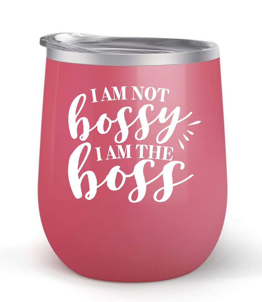 I Am Not Bossy I Am The Boss - Choose your cup color & create a personalized tumbler for Wine Water Coffee & more! Premier Maars Brand 12oz insulated cup keeps drinks cold or hot Perfect gift