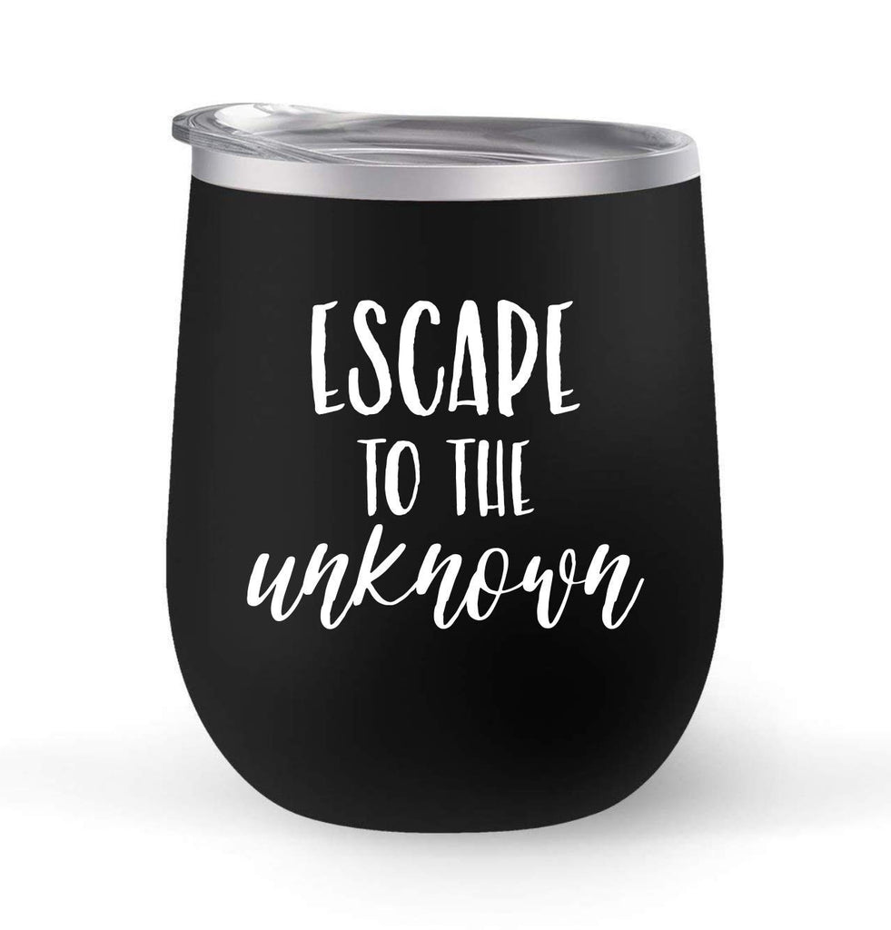 Escape To The Unknown - Choose your cup color & create a personalized tumbler for Wine Water Coffee & more! Premier Maars Brand 12oz insulated cup keeps drinks cold or hot Perfect gift