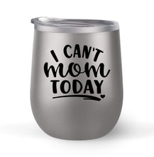 Load image into Gallery viewer, I Can&#39;t Mom Today - Choose your cup color &amp; create a personalized tumbler for Wine Water Coffee &amp; more! Premier Maars Brand 12oz insulated cup keeps drinks cold or hot Perfect gift
