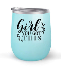 Load image into Gallery viewer, Girl You Got This - Choose your cup color &amp; create a personalized tumbler for Wine Water Coffee &amp; more! Premier Maars Brand 12oz insulated cup keeps drinks cold or hot Perfect gift