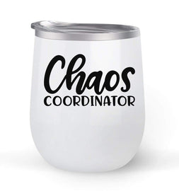 Chaos Coordinator - Choose your cup color & create a personalized tumbler for Wine Water Coffee & more! Premier Maars Brand 12oz insulated cup keeps drinks cold or hot Perfect gift