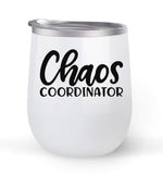 Chaos Coordinator - Choose your cup color & create a personalized tumbler for Wine Water Coffee & more! Premier Maars Brand 12oz insulated cup keeps drinks cold or hot Perfect gift