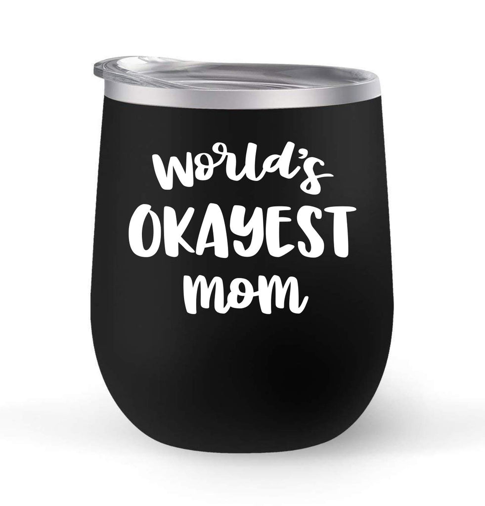 World's Okayest Mom - Choose your cup color & create a personalized tumbler for Wine Water Coffee & more! Premier Maars Brand 12oz insulated cup keeps drinks cold or hot Perfect gift