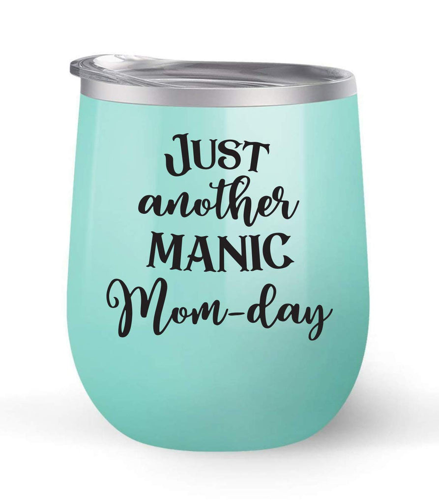 Just Another Manic Mom Day - Choose your cup color & create a personalized tumbler for Wine Water Coffee & more! Premier Maars Brand 12oz insulated cup keeps drinks cold or hot Perfect gift