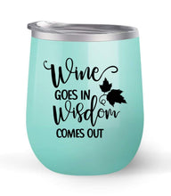 Load image into Gallery viewer, Wine Goes In Wisdom Comes Out - Choose your cup color &amp; create a personalized tumbler for Wine Water Coffee &amp; more! Premier Maars Brand 12oz insulated cup keeps drinks cold or hot Perfect gift