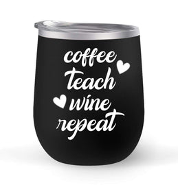 Coffee Teach Wine Repeat - Choose your cup color & create a personalized tumbler for Wine Water Coffee & more! Premier Maars Brand 12oz insulated cup keeps drinks cold or hot Perfect gift