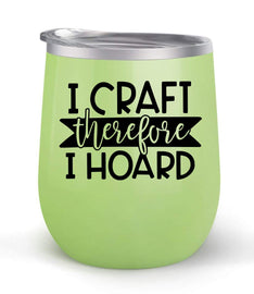 I Craft Therefore I Hoard - Choose your cup color & create a personalized tumbler for Wine Water Coffee & more! Premier Maars Brand 12oz insulated cup keeps drinks cold or hot Perfect gift