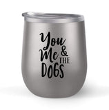 You Me and the Dogs - Choose your cup color & create a personalized tumbler for Wine Water Coffee & more! Premier Maars Brand 12oz insulated cup keeps drinks cold or hot Perfect gift