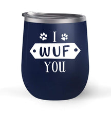 Load image into Gallery viewer, I Wuf You - For Dog Lovers - Choose your cup color &amp; create a personalized tumbler for Wine Water Coffee &amp; more! Premier Maars Brand 12oz insulated cup keeps drinks cold or hot Perfect gift