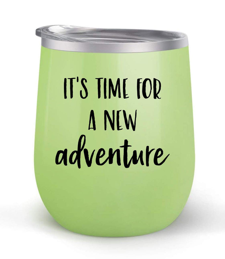 It's Time For A New Adventure - Choose your cup color & create a personalized tumbler for Wine Water Coffee & more! Premier Maars Brand 12oz insulated cup keeps drinks cold or hot Perfect gift