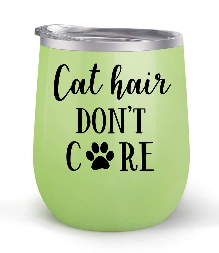 Cat Hair Don't Care - Choose your cup color & create a personalized tumbler for Wine Water Coffee & more! Premier Maars Brand 12oz insulated cup keeps drinks cold or hot Perfect gift