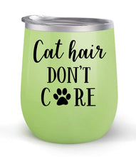 Load image into Gallery viewer, Cat Hair Don&#39;t Care - Choose your cup color &amp; create a personalized tumbler for Wine Water Coffee &amp; more! Premier Maars Brand 12oz insulated cup keeps drinks cold or hot Perfect gift