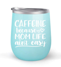 Load image into Gallery viewer, Caffeine Because Mom Life Ain&#39;t Easy - For Moms - Choose your cup color &amp; create a personalized tumbler good for wine water coffee &amp; more! Maars Brand 12oz insulated cup keeps drinks cold or hot
