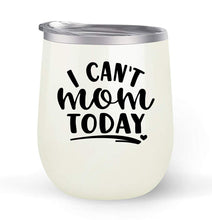 Load image into Gallery viewer, I Can&#39;t Mom Today - Choose your cup color &amp; create a personalized tumbler for Wine Water Coffee &amp; more! Premier Maars Brand 12oz insulated cup keeps drinks cold or hot Perfect gift