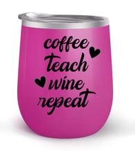 Load image into Gallery viewer, Coffee Teach Wine Repeat - Choose your cup color &amp; create a personalized tumbler for Wine Water Coffee &amp; more! Premier Maars Brand 12oz insulated cup keeps drinks cold or hot Perfect gift