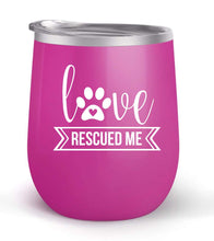 Load image into Gallery viewer, Love Rescued Me - Choose your cup color &amp; create a personalized tumbler for Wine Water Coffee &amp; more! Premier Maars Brand 12oz insulated cup keeps drinks cold or hot Perfect gift