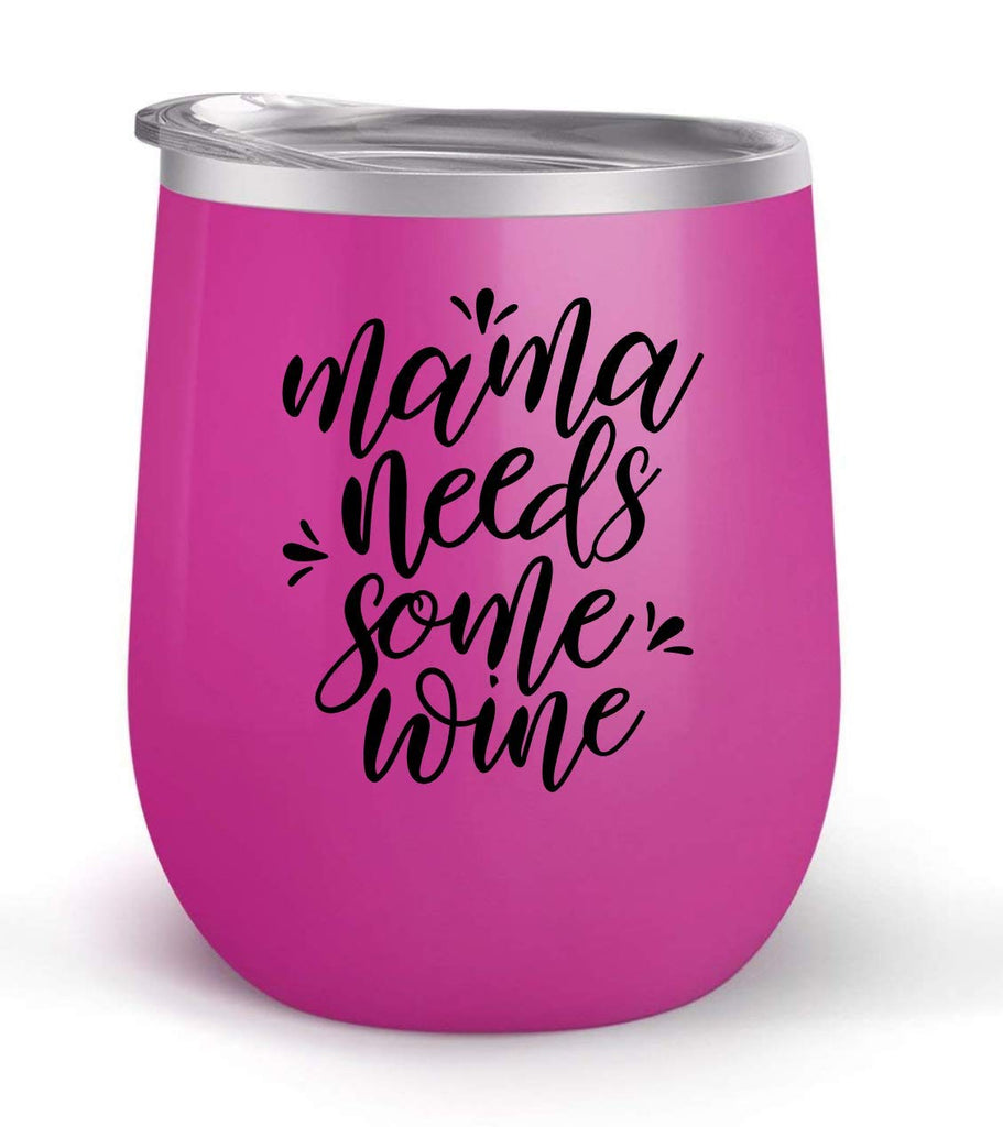 Mama Needs Some Wine - Choose your cup color & create a personalized tumbler for Wine Water Coffee & more! Premier Maars Brand 12oz insulated cup keeps drinks cold or hot Perfect gift
