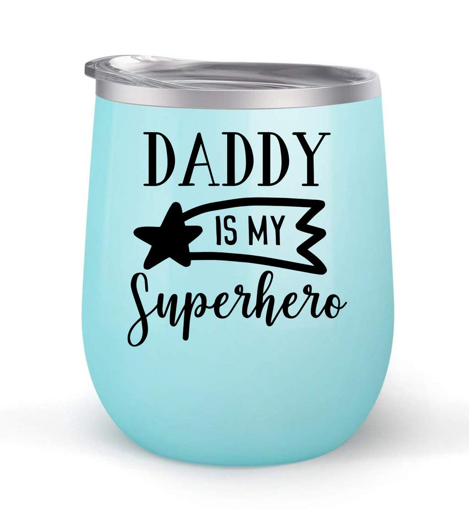 Daddy Is My Superhero - Choose your cup color & create a personalized tumbler for Wine Water Coffee & more! Premier Maars Brand 12oz insulated cup keeps drinks cold or hot Perfect gift